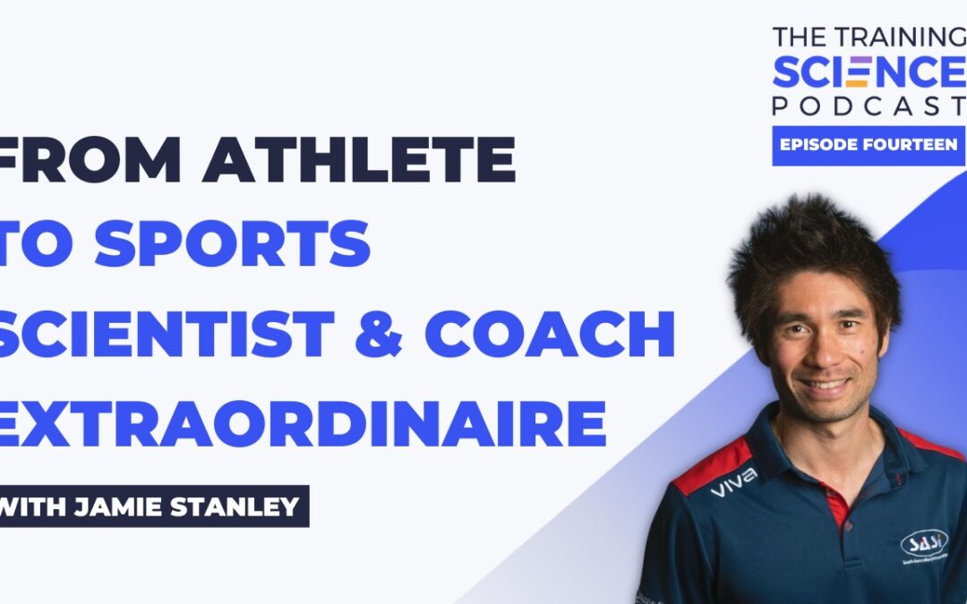 From Athlete to Sports Scientist & Coach Extraordinaire with Jamie Stanley