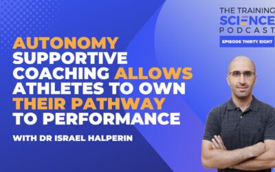 Autonomy Supportive Coaching Allows Athletes to Own Their Pathway to Performance – with Dr Israel Halperin