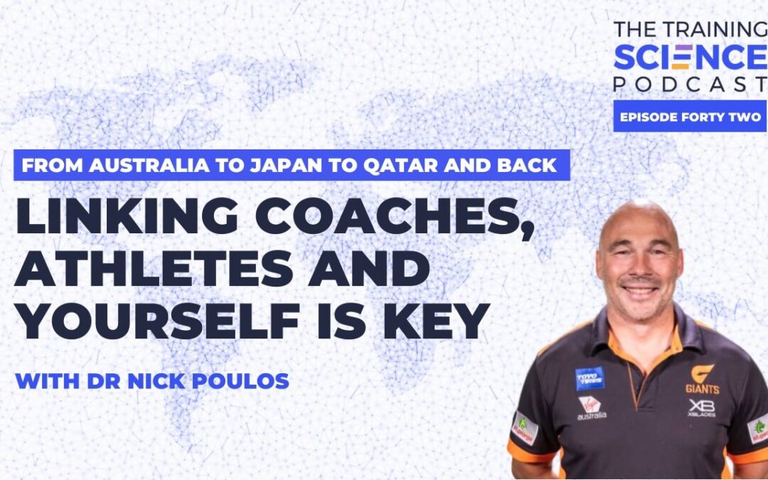 From Australia to Japan to Qatar and Back – Linking Coaches, Athletes and Yourself is KEY – with Dr Nick Poulos