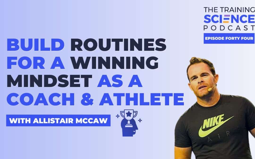 Build ROUTINES for a WINNING Mindset as a Coach & Athlete – with Allistair McCaw