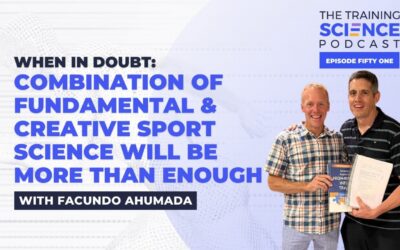 When in Doubt: Combination of Fundamental & Creative Sport Science Will Be More Than Enough – With Facundo Ahumada