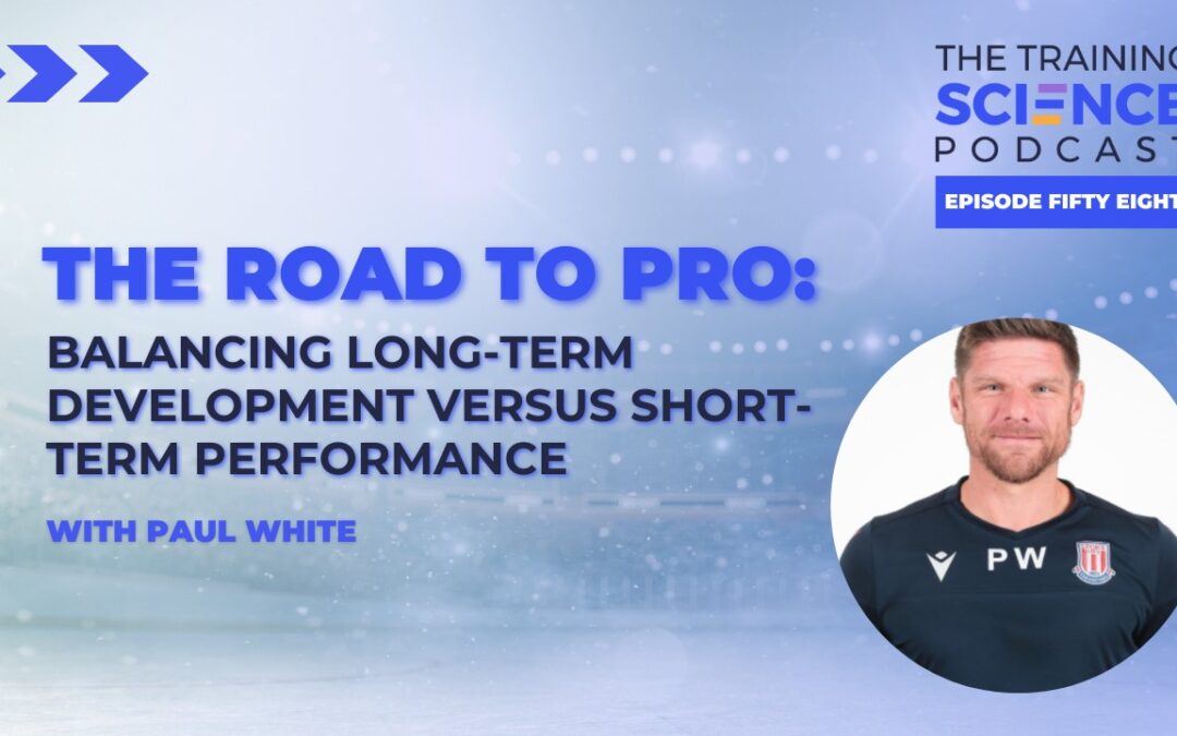The ROAD TO PRO: The Road to Pro: Balancing Long-Term Development Versus Short-Term Performance – With Paul White