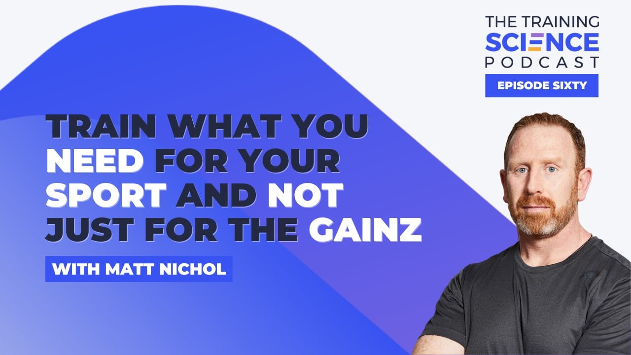 Train What You NEED for Your Sport and Not Just for the Gainz - With Matt Nichol