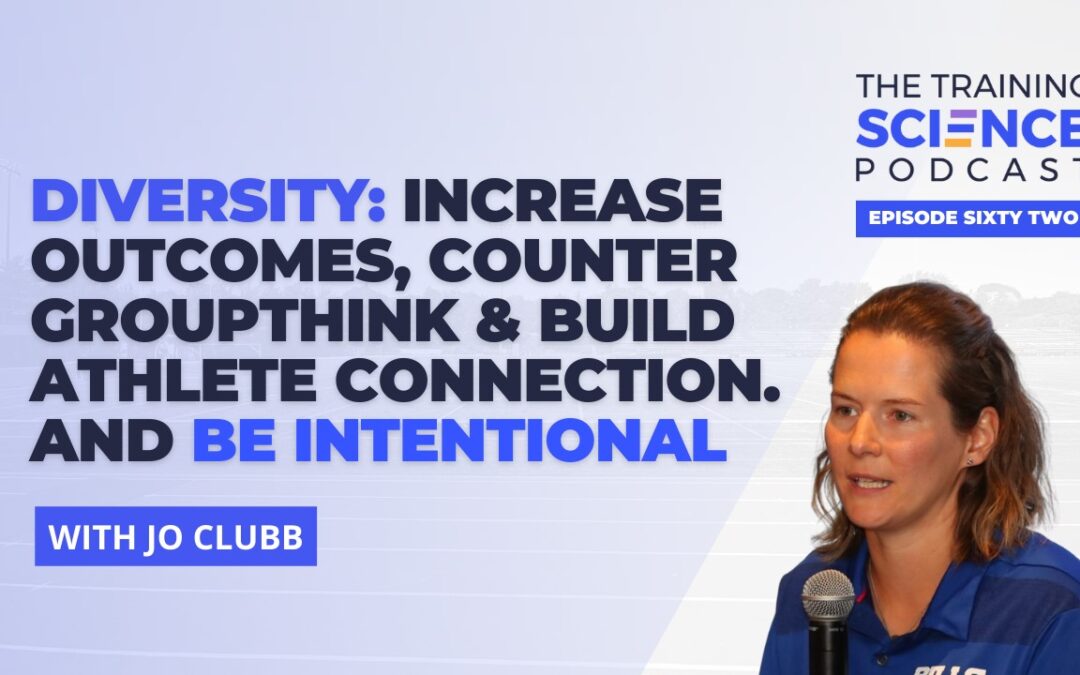 Diversity: Increase Outcomes, Counter Groupthink & Build Athlete Connection. And Be Intentional – With Jo Clubb