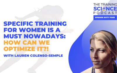 Specific Training for Women Is a Must Nowadays: How Can We Optimize It?! – With Lauren Colenso-Semple