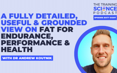A Fully Detailed, Useful & Grounded View on Fat for Endurance, Performance & Health – With Dr Andrew Koutnik