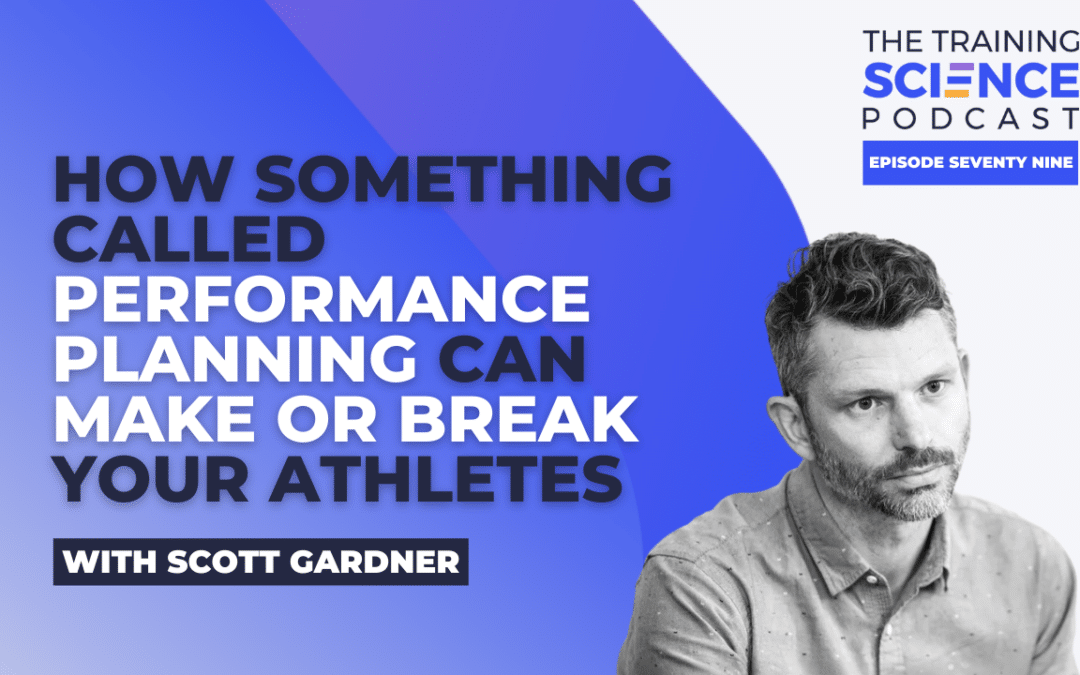 How Something Called Performance Planning Can MAKE or BREAK Your Athletes – With Scott Gardner