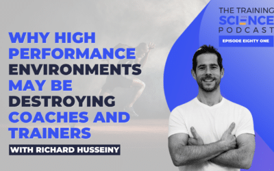 Why High Performance Environments May Be Destroying Coaches and Trainers – With Richard Husseiny