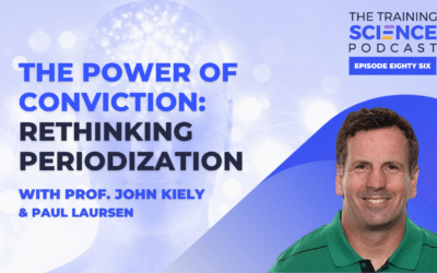 The Power of Conviction: Rethinking Periodization – with Prof. John Kiely & Paul Laursen
