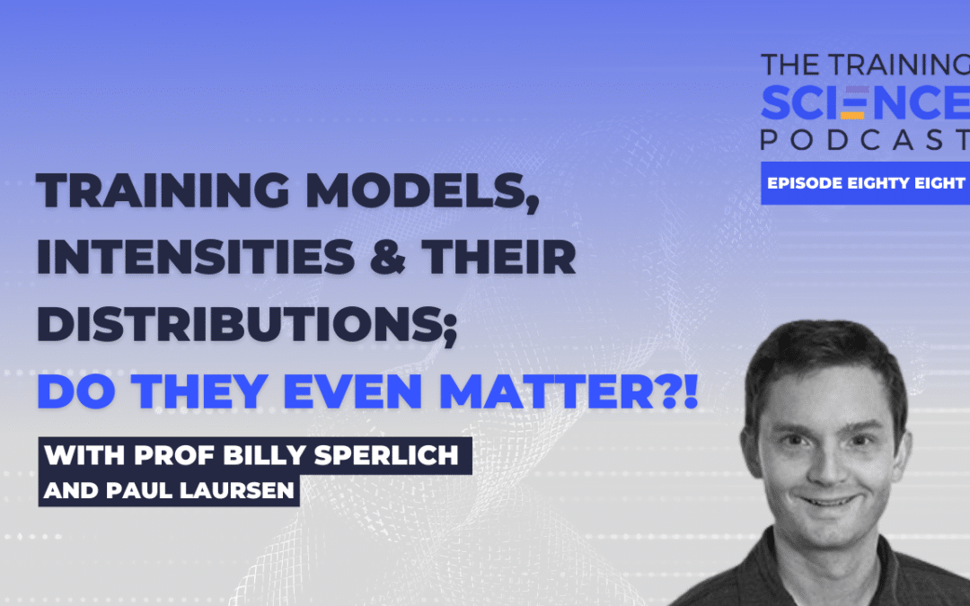Training Models, Intensities & Their Distributions; Do They Even Matter?! – With Prof Billy Sperlich and Paul Laursen