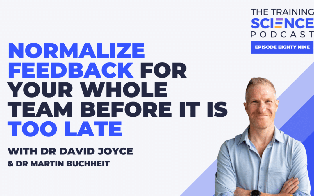 Normalize Feedback for Your Whole Team Before It Is Too Late – with Dr David Joyce & Martin Buchheit