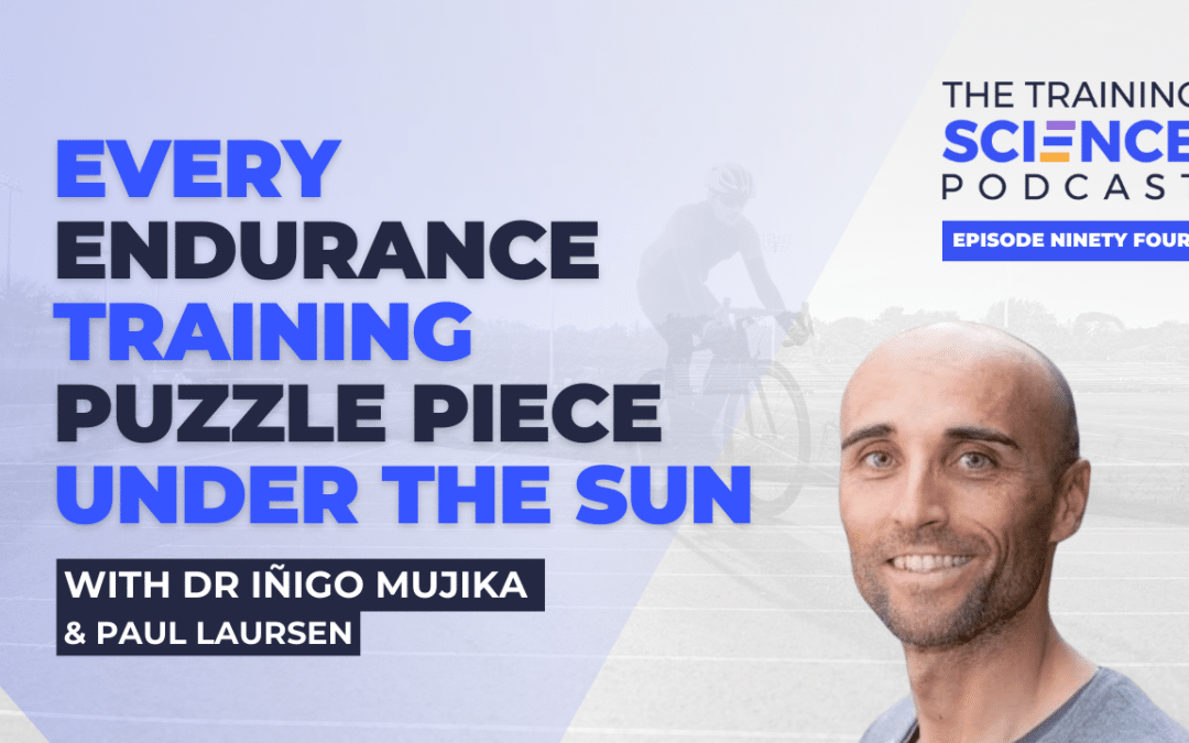 Every Endurance Training Puzzle Piece Under the Sun – With Dr Iñigo Mujika & Paul Laursen