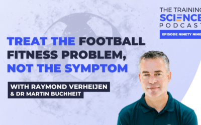Treat the Football Fitness Problem, Not the Symptom – With Raymond Verheijen & Dr Martin Buchheit