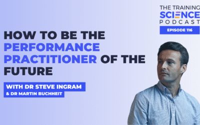 How to Be the Performance Practitioner of the Future – With Dr Steve Ingham & Dr Martin Buchheit