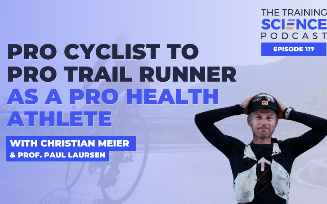 PRO CYCLIST to PRO TRAIL RUNNER as a PRO HEALTH athlete – with Christian Meier & Prof. Paul Laursen