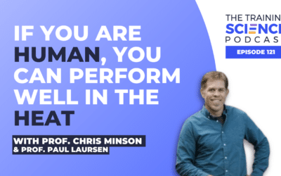 If You Are Human, You Can Perform Well In The Heat – With Prof. Chris Minson & Prof. Paul Laursen