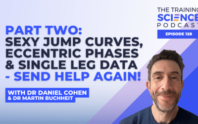 Sexy Jump Curves, Eccentric Phases & Single Leg Data – Send Help AGAIN! With Dr Daniel Cohen & Dr Martin Buchheit