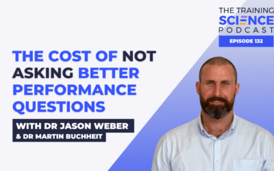 The Cost of Not Asking Better Performance Questions – With Dr Jason Weber & Dr Martin Buchheit