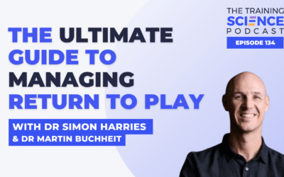 The Ultimate Guide to Managing Return to Play – With Dr Simon Harries & Dr Martin Buchheit