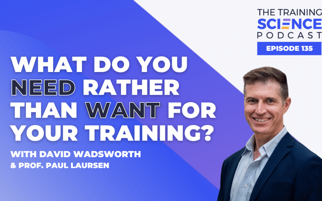 What Do You Need Rather Than Want for Your Training? – With David Wadsworth & Prof. Paul Laursen