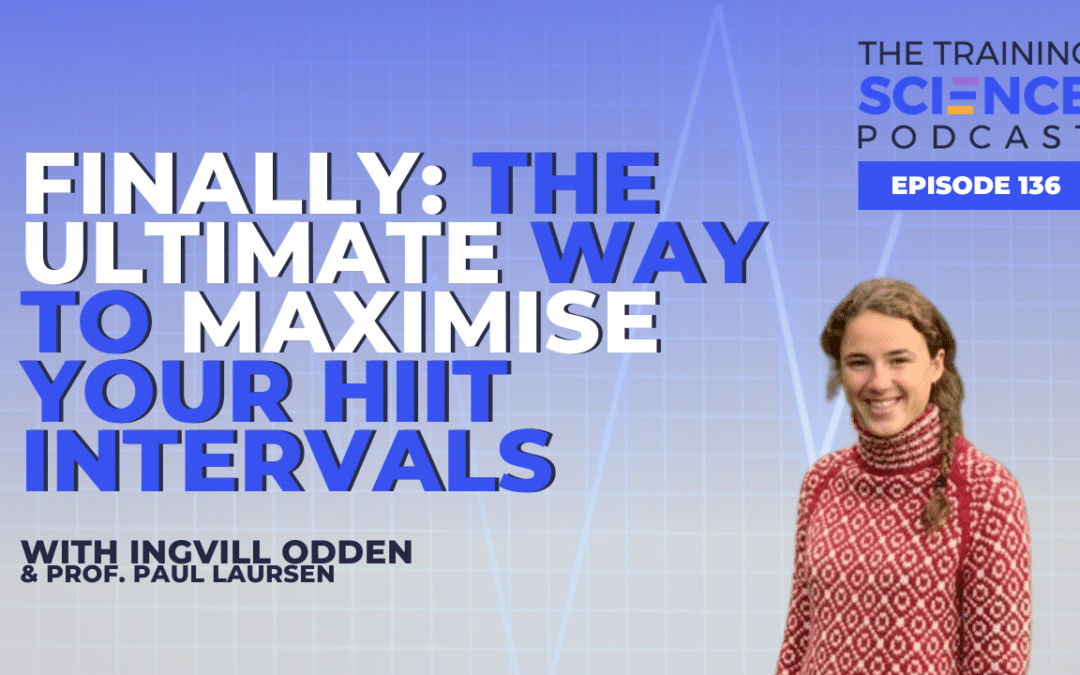 FINALLY: The Ultimate Way to Maximise Your HIIT Intervals – With Ingvill Odden & Prof. Paul Laursen