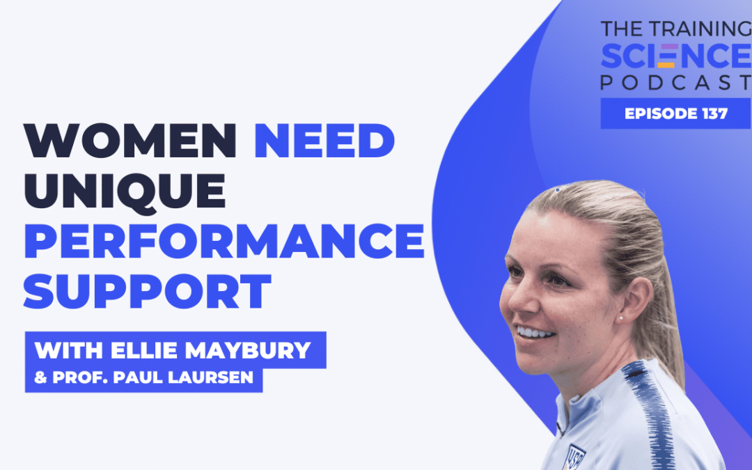 Women Need Unique Performance Support – With Ellie Maybury & Prof. Paul Laursen