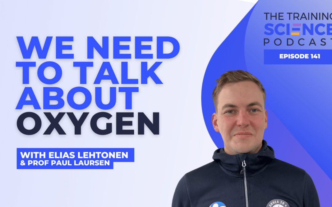 We Need to Talk About Oxygen – With Elias Lehtonen & Prof Paul Laursen