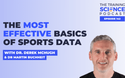 The MOST EFFECTIVE Basics of Sports Data – With Dr. Derek McHugh & Dr Martin Buchheit