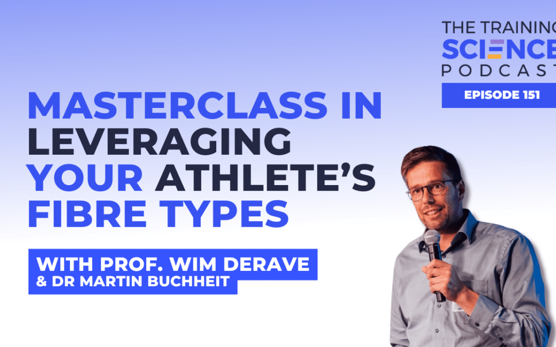 Masterclass in Leveraging Your Athlete’s Fibre Types – With Prof. Wim Derave & Dr Martin Buchheit