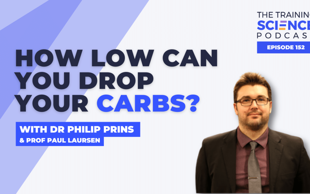 How Low Can You Drop Your Carbs? – With Dr Philip Prins & Prof Paul Laursen