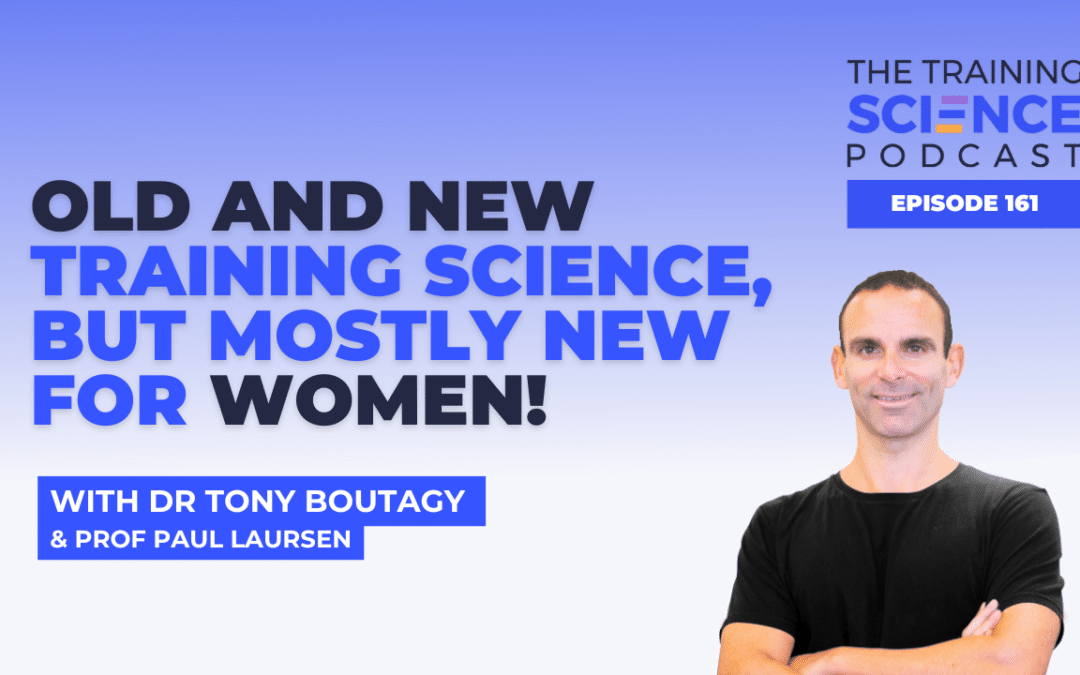 Old and New Training Science, but Mostly New for Women! – With Dr Tony Boutagy & Prof Paul Laursen