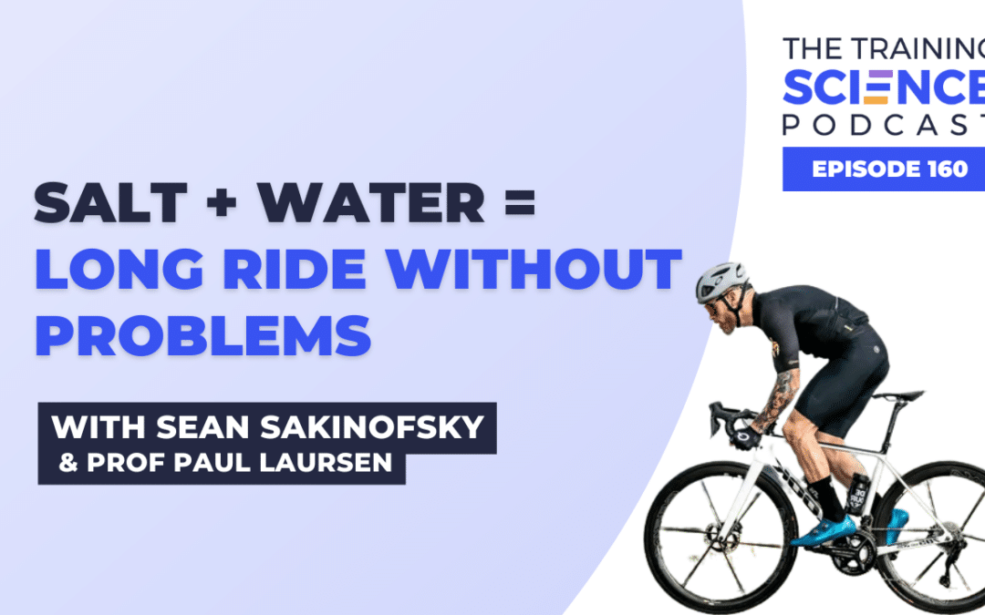 SALT + WATER = LONG Ride Without Problems – with Sean Sakinofsky & Prof Paul Laursen