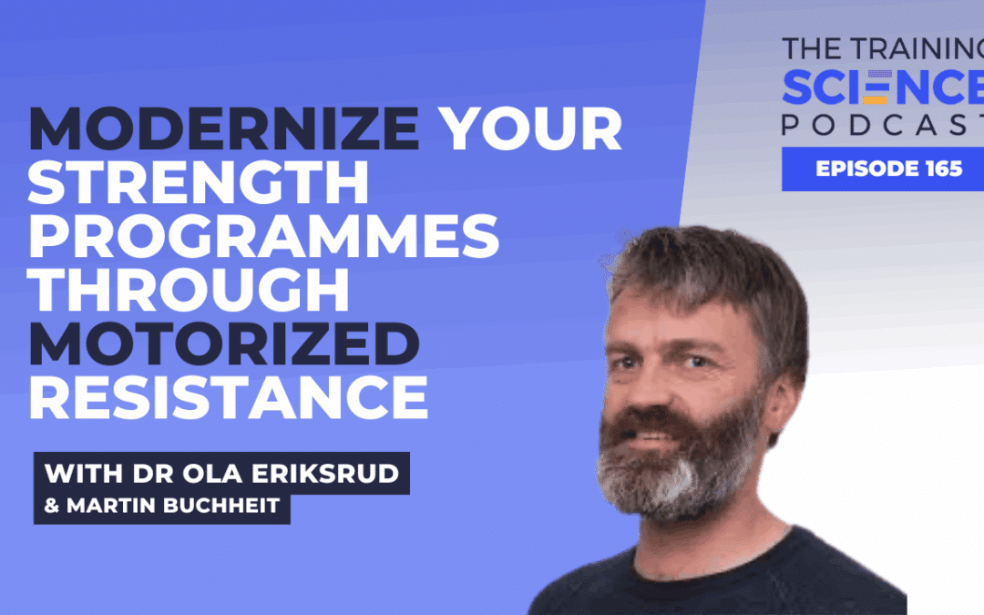 Modernize Your Strength Programmes Through Motorized Resistance – With Dr Ola Eriksrud & Dr Martin Buchheit