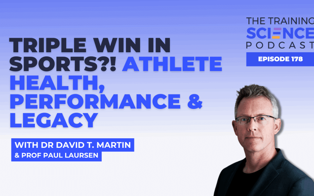Triple Win in Sports?! Athlete Health, Performance & Legacy – With Dr David T. Martin & Prof Paul Laursen