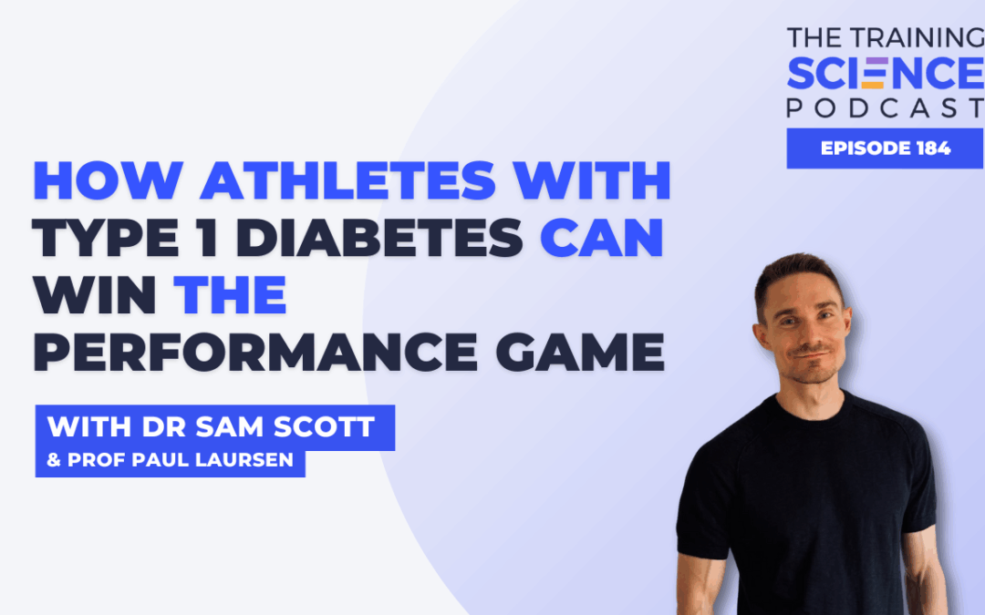 How Athletes With Type 1 Diabetes Can Win the Performance Game – With Dr Sam Scott & Prof Paul Laursen