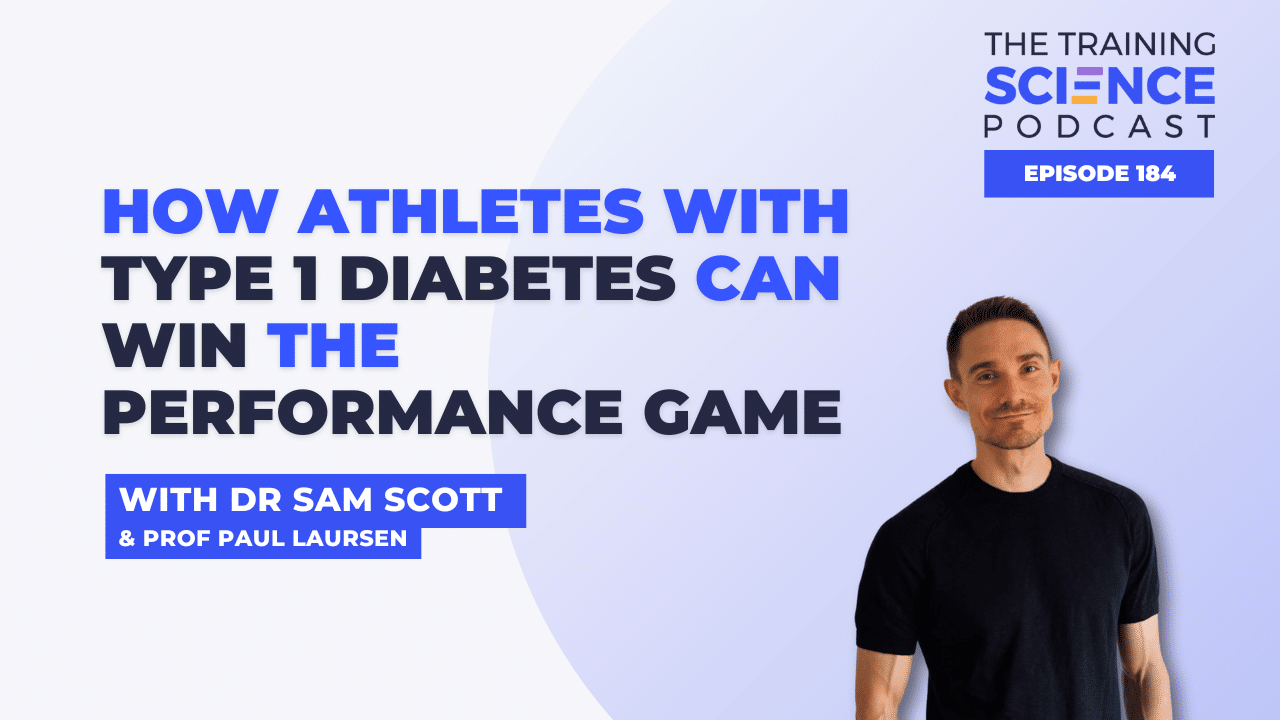 How Athletes With Type 1 Diabetes Can Win the Performance Game - With Dr Sam Scott & Prof Paul Laursen