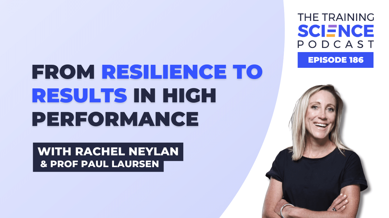 From Resilience to Results in High Performance - with Rachel Neylan & Prof Paul Laursen