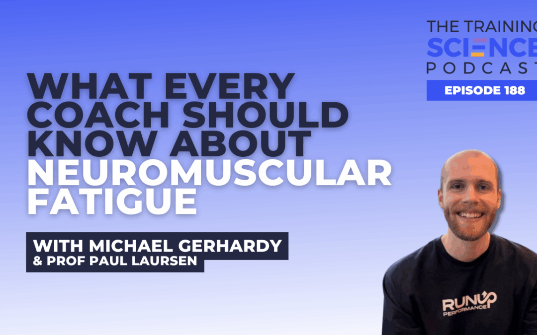 What Every Coach Should Know About NEUROmuscular Fatigue – with Michael Gerhardy & Prof Paul Laursen