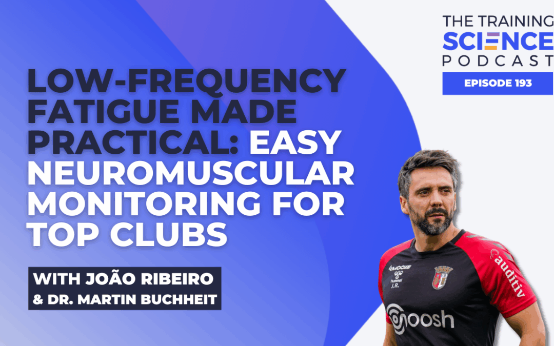 Low-Frequency Fatigue Made Practical: Easy Neuromuscular Monitoring for Top Clubs With João Ribeiro and Dr. Martin Buchheit
