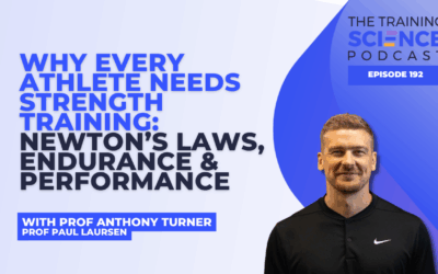 Why Every Athlete Needs Strength Training: Newton’s Laws, Endurance & Performance with Prof Anthony Turner and Prof Paul Laursen