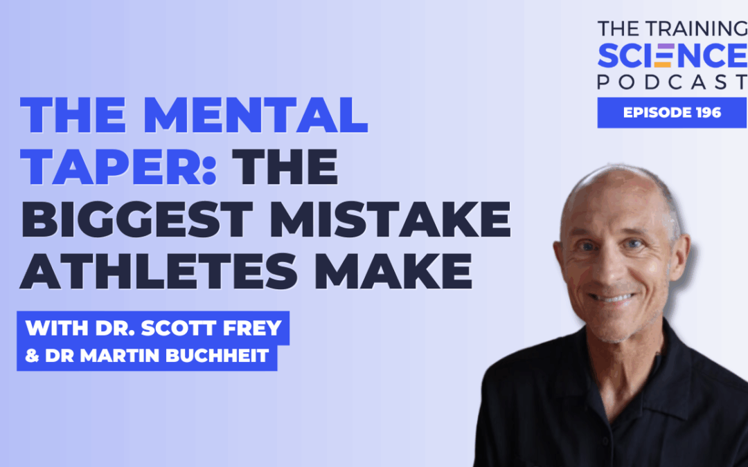 The Mental Taper: The Biggest Mistake Athletes Make with Dr. Scott Frey and Dr. Martin Buchheit