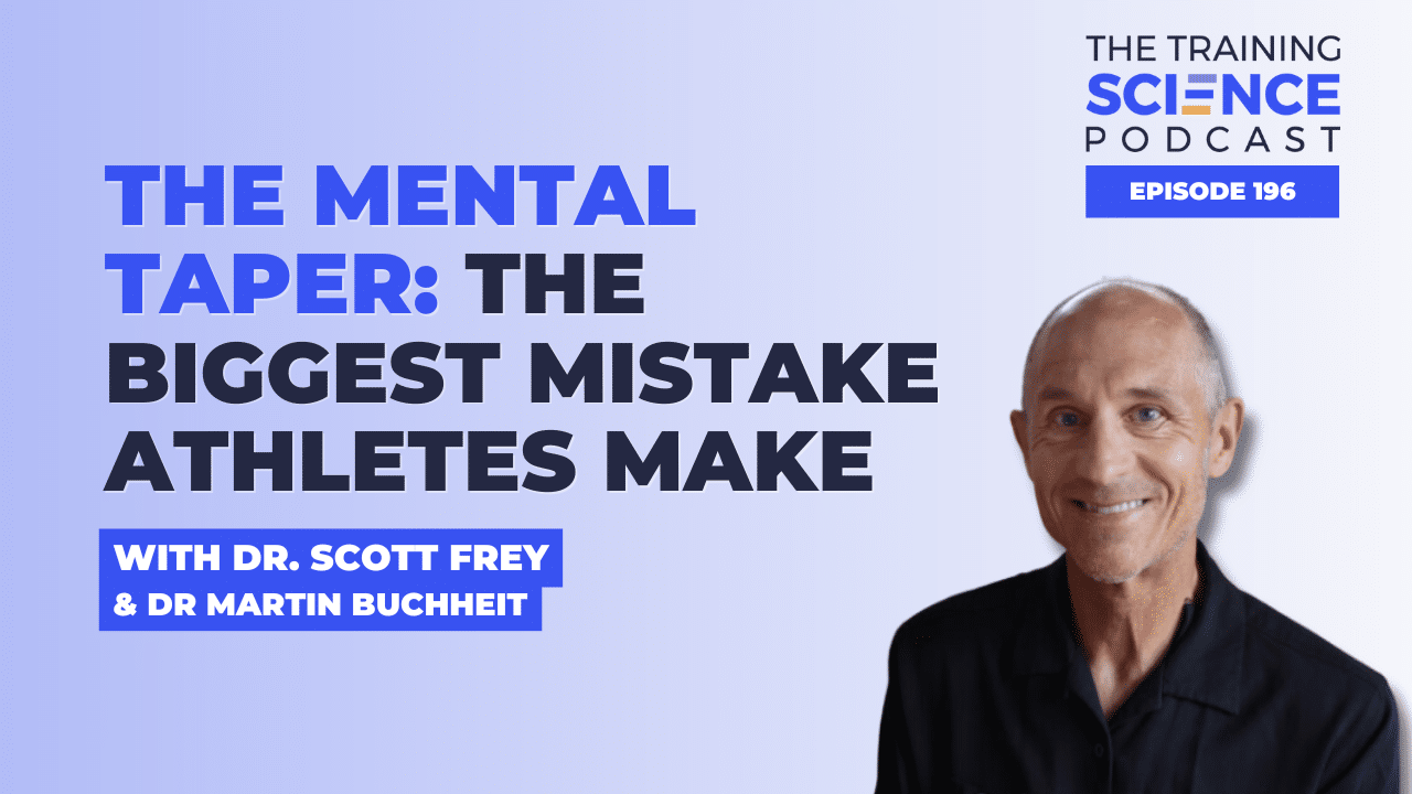 The Mental Taper: The Biggest Mistake Athletes Make with Dr. Scott Frey and Dr. Martin Buchheit
