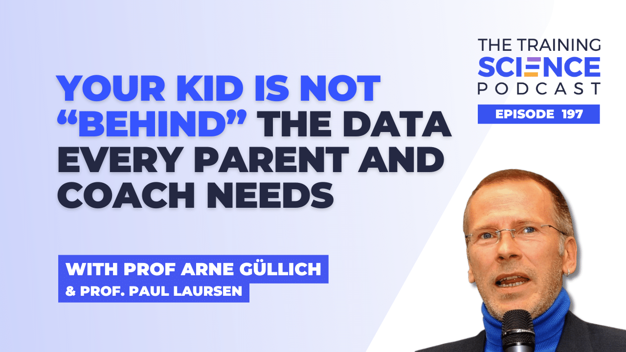 Your Kid Is Not “Behind” The Data Every Parent and Coach Needs With Prof Arne Güllich and Prof Paul Laursen