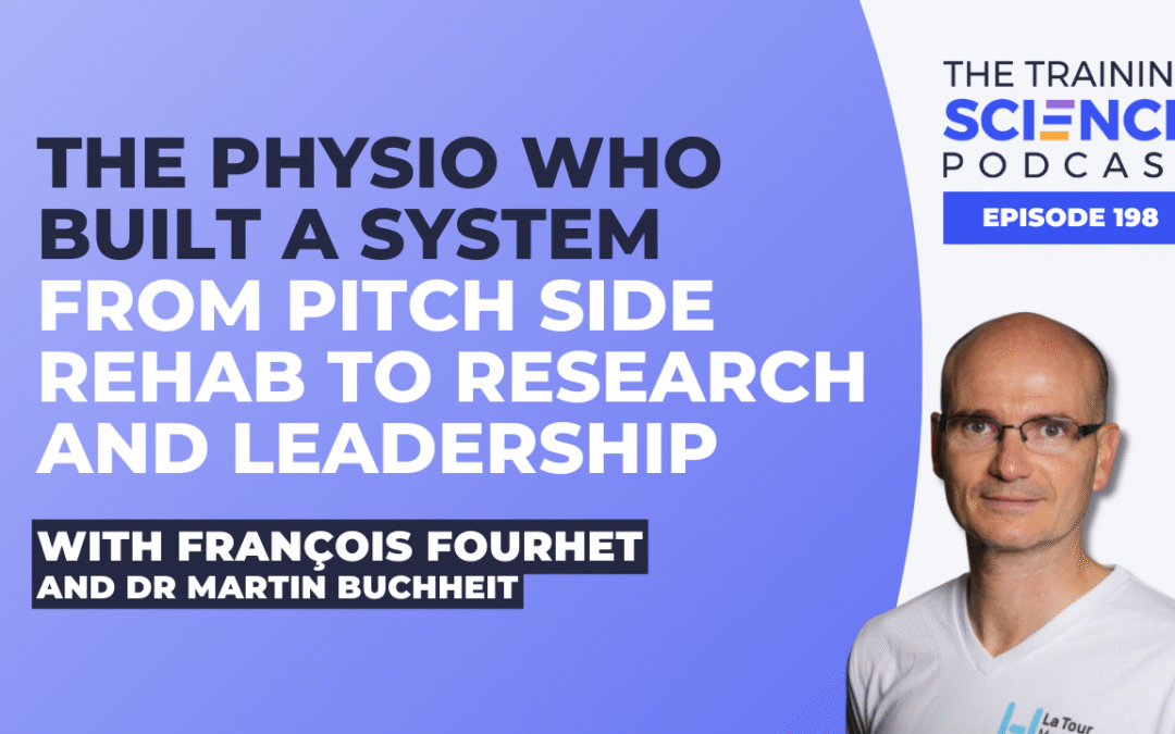 The Physio Who Built a System From Pitch Side Rehab to Research and Leadership With François Fourhet and Dr Martin Buchheit