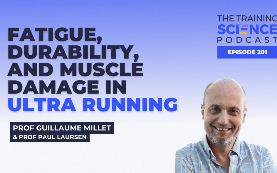 Fatigue, Durability, and Muscle Damage in Ultra Running with Prof Guillaume Millet and Prof Paul Laursen