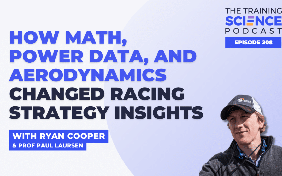 How Math, Power Data, and Aerodynamics Changed Racing Strategy with Ryan Cooper & Prof Paul Laursen