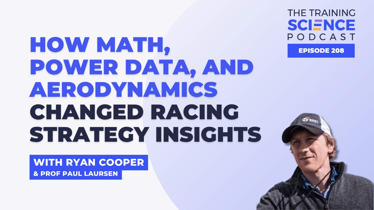 How Math, Power Data, and Aerodynamics Changed Racing Strategy with Ryan Cooper & Prof Paul Laursen