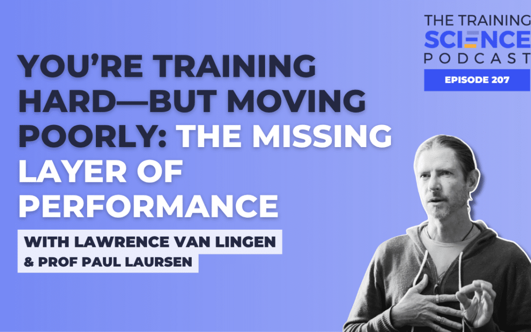You’re Training Hard—But Moving Poorly: The Missing Layer of Performance with Lawrence van Lingen & Prof Paul Laursen