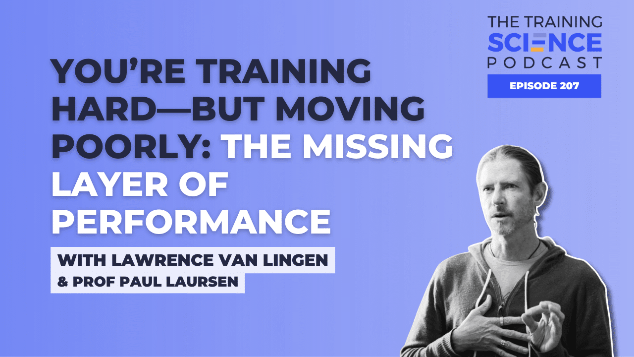 You’re Training Hard—But Moving Poorly: The Missing Layer of Performance with Lawrence van Lingen & Prof Paul Laursen