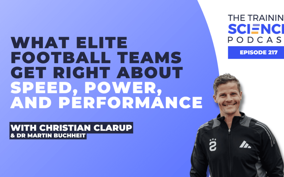 What Elite Football Teams Get Right About Speed, Power, and Performance with Christian Clarup and Dr Martin Buchheit